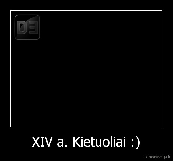 XIV a. Kietuoliai :)