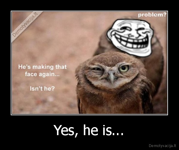 Yes, he is...