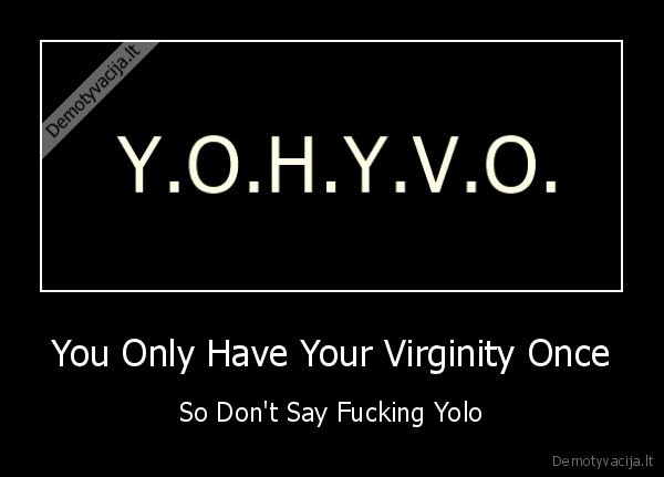You Only Have Your Virginity Once