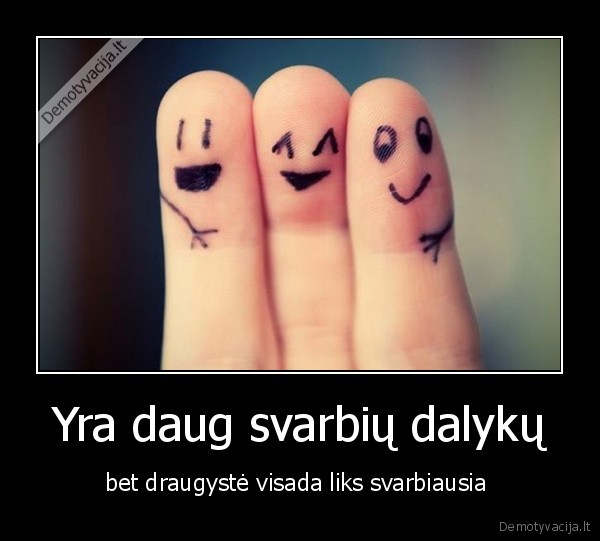Yra daug svarbių dalykų