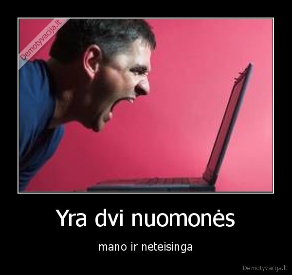 Yra dvi nuomonės