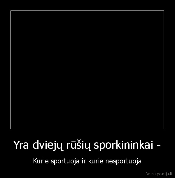 Yra dviejų rūšių sporkininkai -