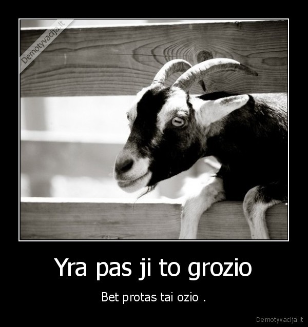 Yra pas ji to grozio