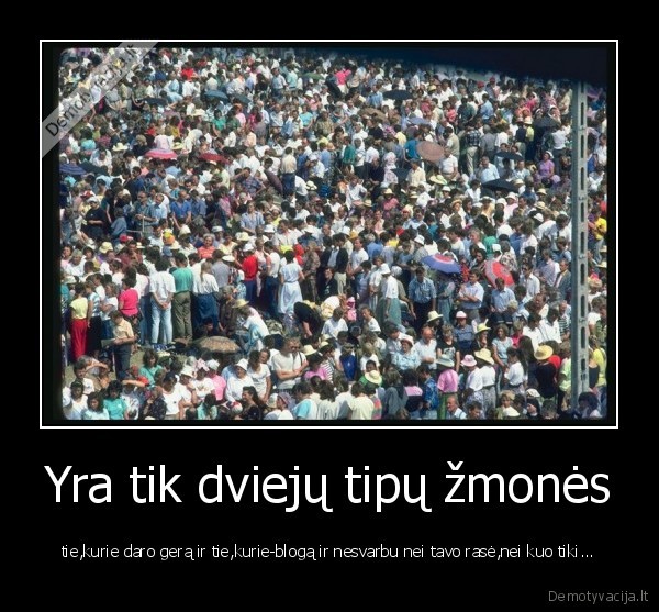 Yra tik dviejų tipų žmonės