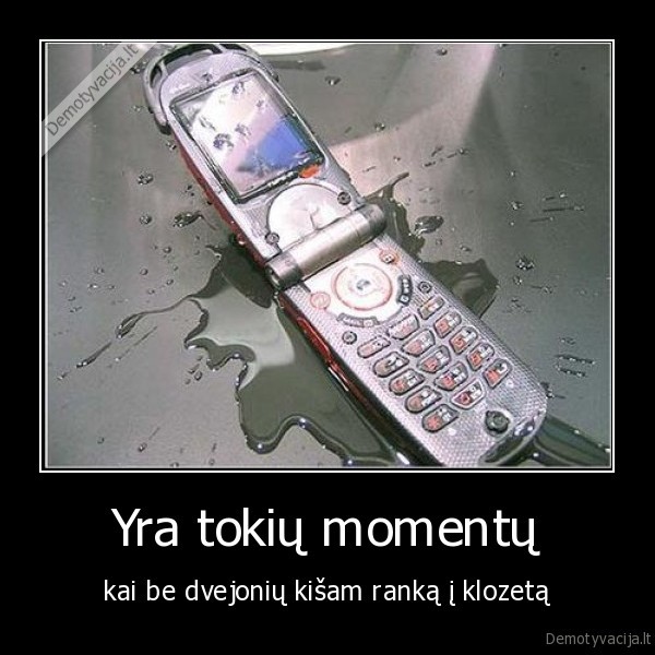 Yra tokių momentų