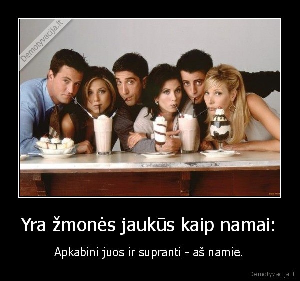Yra žmonės jaukūs kaip namai: