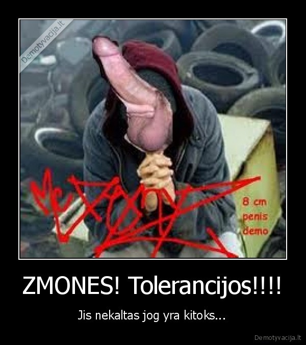 ZMONES! Tolerancijos!!!!