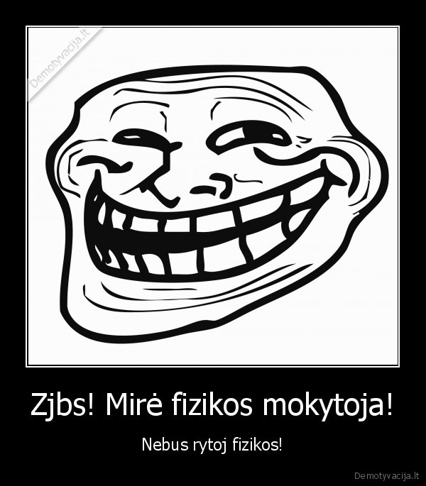 Zjbs! Mirė fizikos mokytoja!