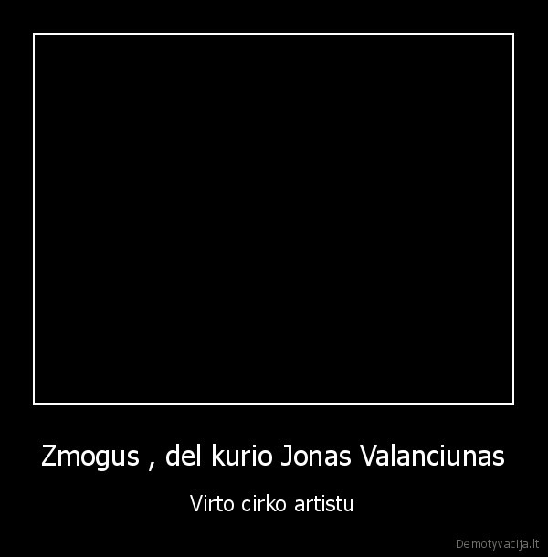 Zmogus , del kurio Jonas Valanciunas