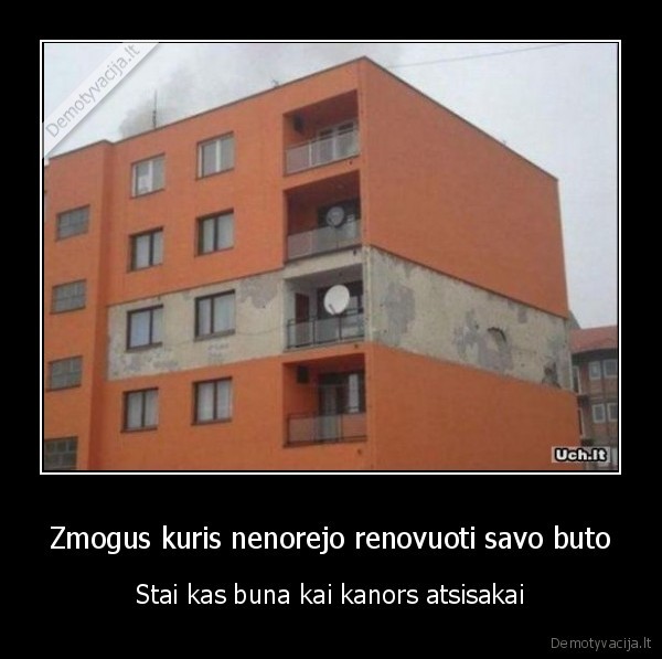 Zmogus kuris nenorejo renovuoti savo buto