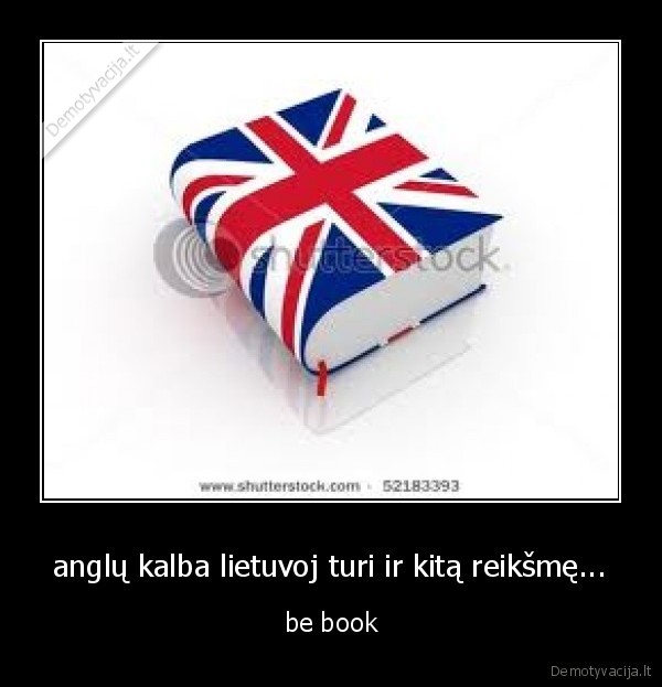 anglų kalba lietuvoj turi ir kitą reikšmę...