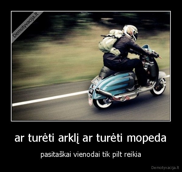 ar turėti arklį ar turėti mopeda