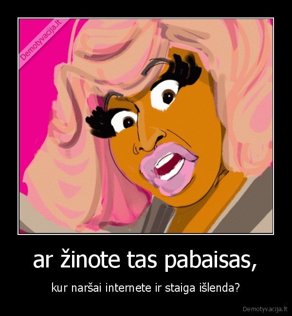 pabaisos,internetines, pabaisos,nicki, minaj