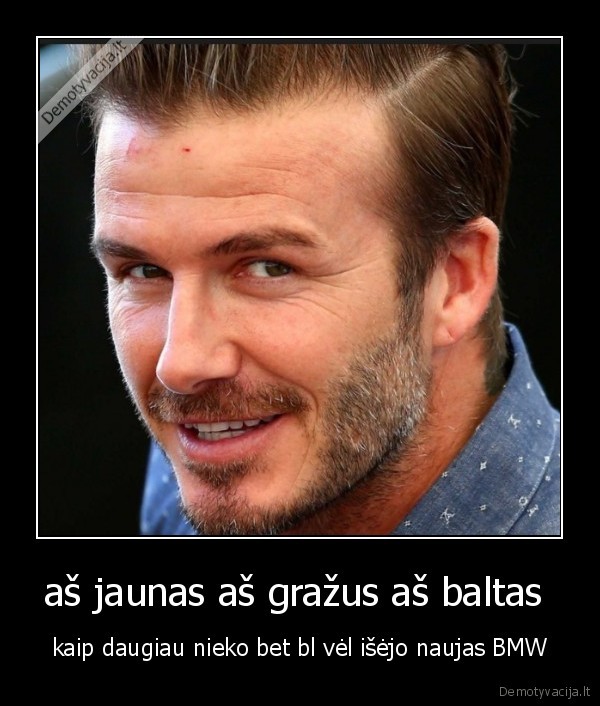 aš jaunas aš gražus aš baltas 