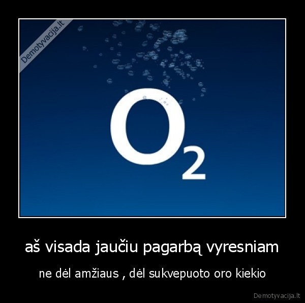 aš visada jaučiu pagarbą vyresniam