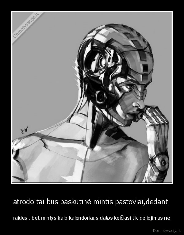 atrodo tai bus paskutinė mintis pastoviai,dedant 