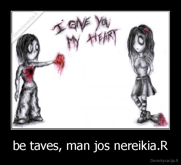 be taves, man jos nereikia.R