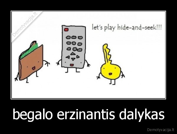 begalo erzinantis dalykas