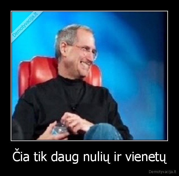 Čia tik daug nulių ir vienetų
