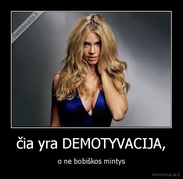čia yra DEMOTYVACIJA,