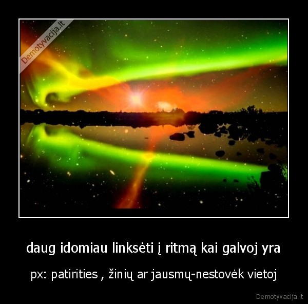 daug idomiau linksėti į ritmą kai galvoj yra