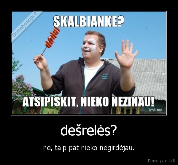 dešrelės?
