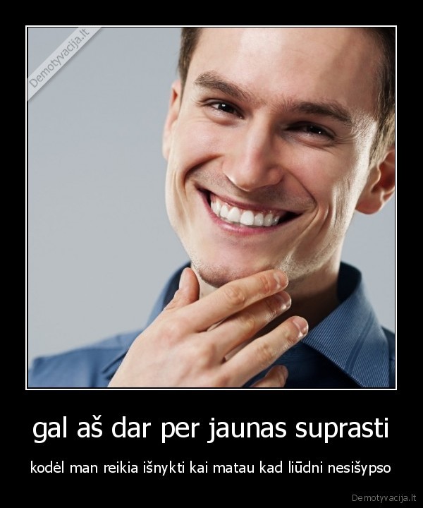 gal aš dar per jaunas suprasti