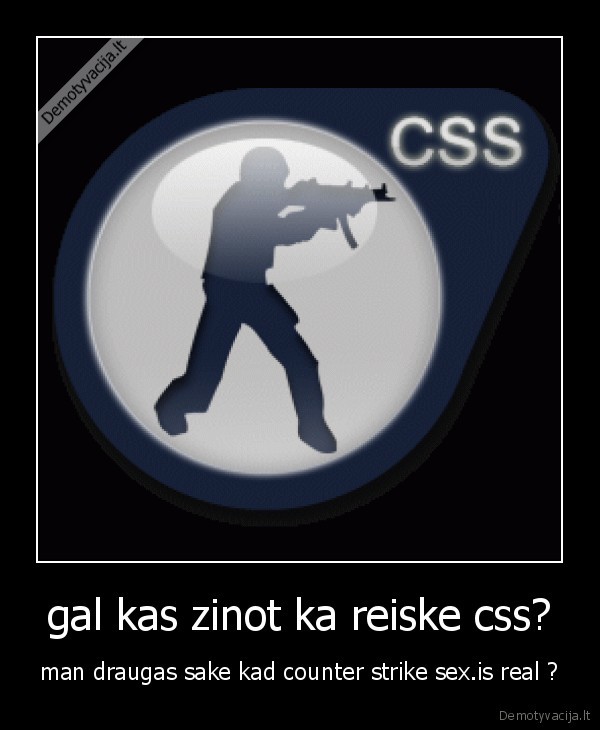 gal kas zinot ka reiske css?
