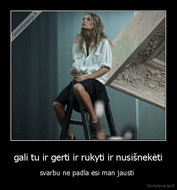 gali tu ir gerti ir rukyti ir nusišnekėti