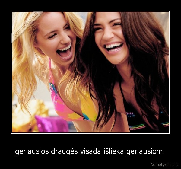 geriausios draugės visada išlieka geriausiom 