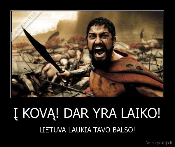 Į KOVĄ! DAR YRA LAIKO!