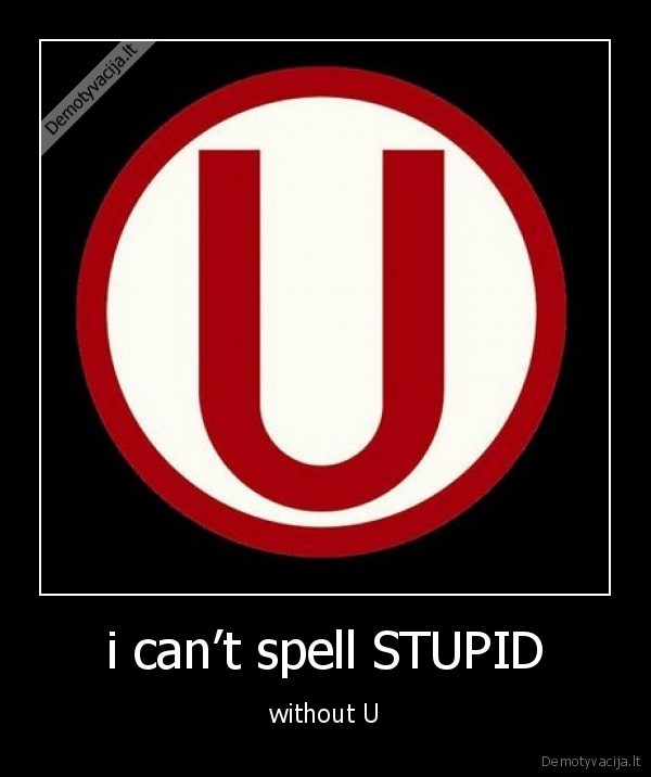 stupid