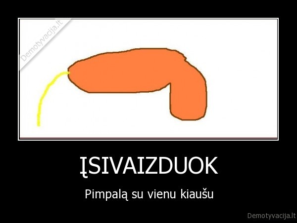 pimpalas, kiausas, isivaizduok, kiausai, aids