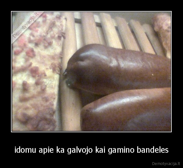 idomu apie ka galvojo kai gamino bandeles
