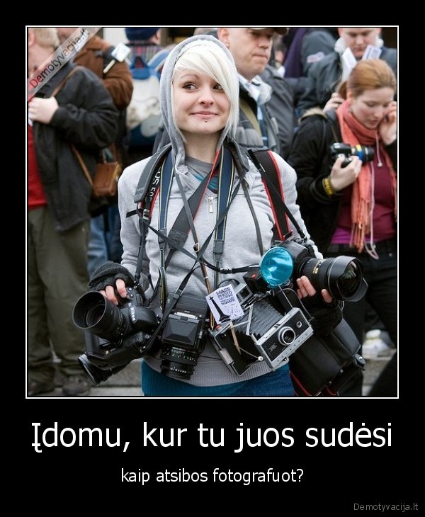 Įdomu, kur tu juos sudėsi