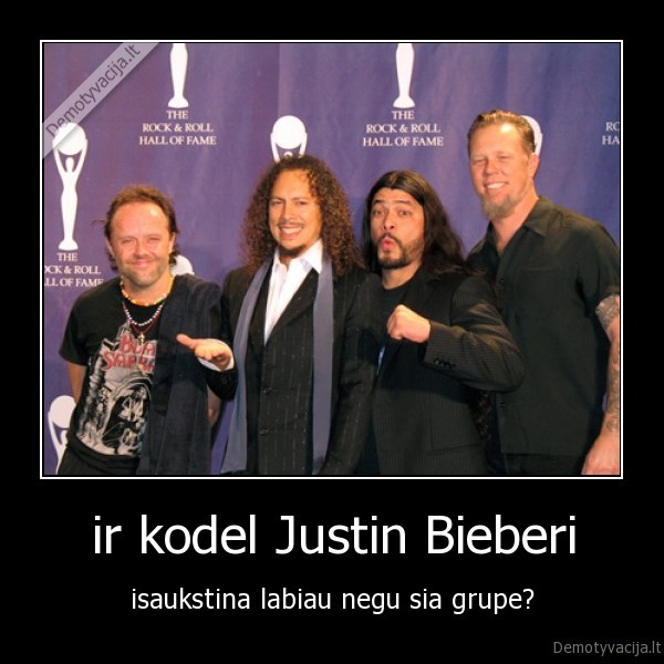 metallica,justin, bieber,bieber,justin,muzika,metalas,popsas,rb