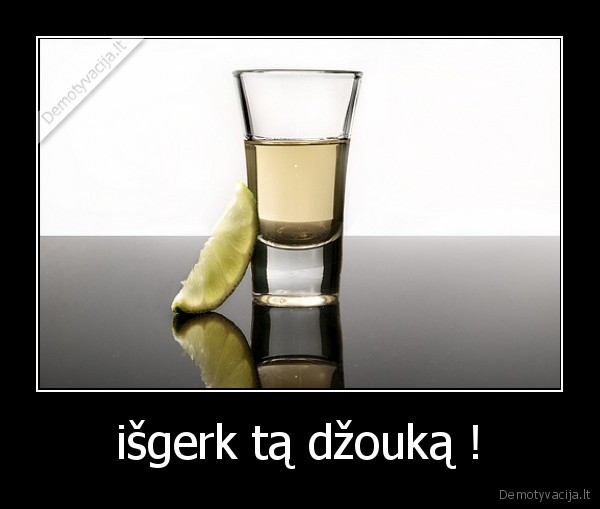 išgerk tą džouką !