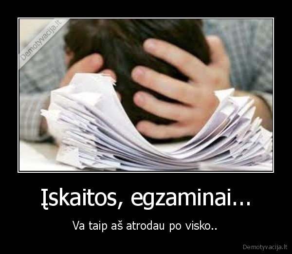 Įskaitos, egzaminai...