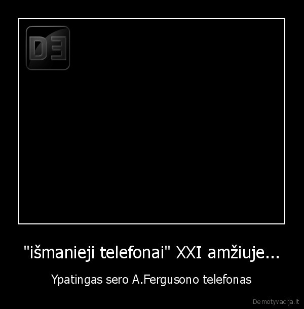 "išmanieji telefonai" XXI amžiuje...