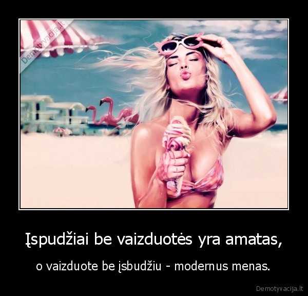 Įspudžiai be vaizduotės yra amatas,