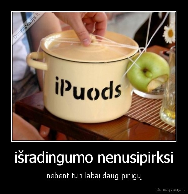 išradingumo nenusipirksi