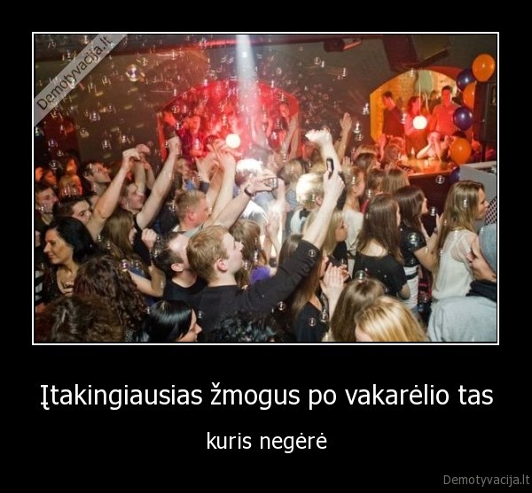 Įtakingiausias žmogus po vakarėlio tas