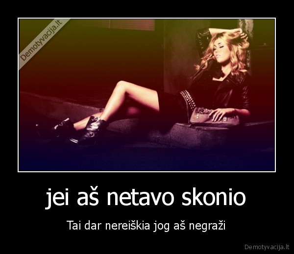 jei aš netavo skonio
