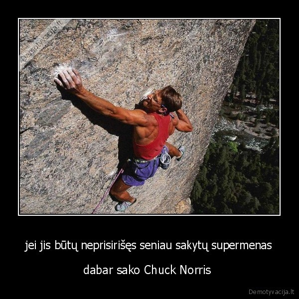 jei jis būtų neprisirišęs seniau sakytų supermenas