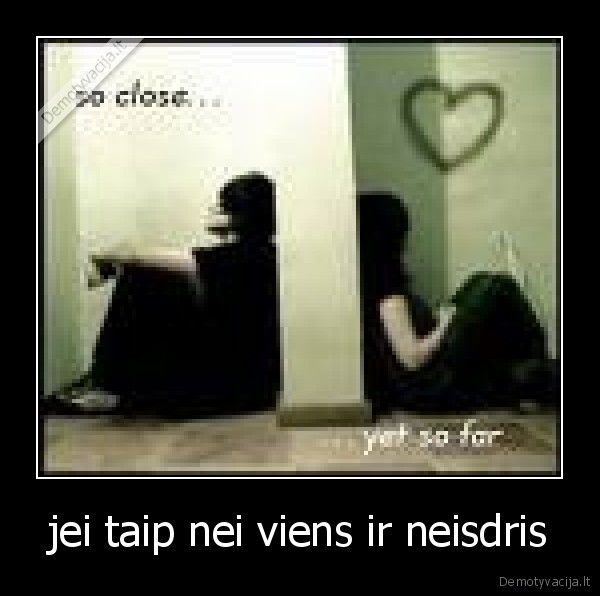 jei taip nei viens ir neisdris