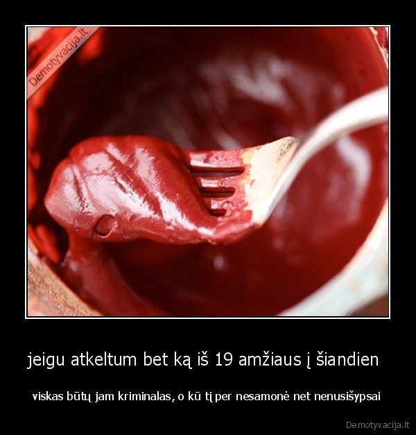 jeigu atkeltum bet ką iš 19 amžiaus į šiandien 