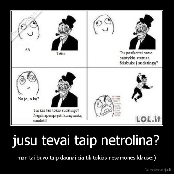 jusu tevai taip netrolina?