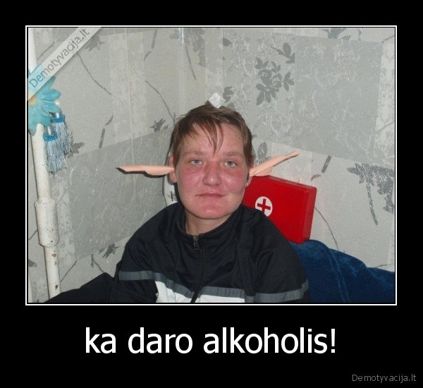 ka daro alkoholis!