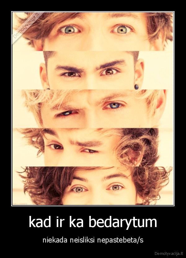 kad ir ka bedarytum