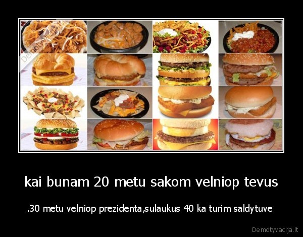 kai bunam 20 metu sakom velniop tevus